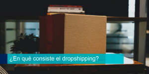 ¿En qué consiste el dropshipping?